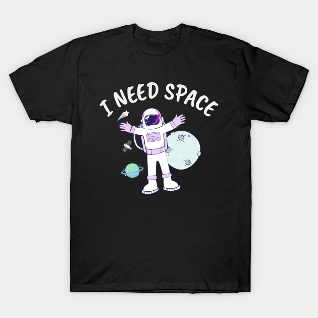 I need space T-Shirt by Wolf Clothing Co